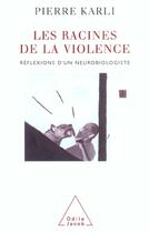 Couverture du livre « Les racines de la violence - reflexions d'un neurobiologiste » de Pierre Karli aux éditions Odile Jacob