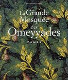 Couverture du livre « La grande mosquée des Omeyyades à Damas » de Gerard Degeorge aux éditions Actes Sud