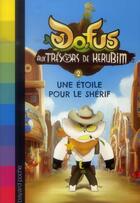 Couverture du livre « Dofus - aux trésors de Kerubim T.2 ; une étoile pour le sherif » de Christophe Lambert aux éditions Bayard Jeunesse