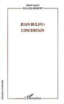 Couverture du livre « Juan rulfo : l'incertain » de Marie-Agnes Palaisi aux éditions L'harmattan