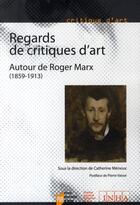 Couverture du livre « Regards de critiques d'art ; autour de Roger Marx (1859-1913) » de Catherine Meneux aux éditions Pu De Rennes