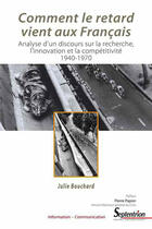 Couverture du livre « Comment le retard vient aux français ; analyse d'un discours sur la recherche, l'innovation et la compétitivité 1940-1970 » de Jjlie Bouchard aux éditions Pu Du Septentrion