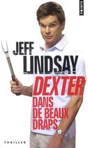 Couverture du livre « Dexter dans de beaux draps » de Jeff Lindsay aux éditions Points