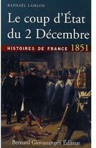 Couverture du livre « Le coup d'état du 2 décembre ; histoires de France 1851 » de Raphael Lahlou aux éditions Giovanangeli Artilleur