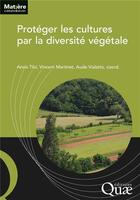 Couverture du livre « Protéger les cultures par la diversité végétale » de Anais Tibi et Collectif et Marie Martinet et Aude Vialatte aux éditions Quae