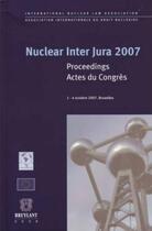 Couverture du livre « Nuclear inter jura ; proceedings, actes du congrès ( édition 2007) » de  aux éditions Bruylant