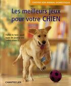 Couverture du livre « Choyer son animal domestique ; les meilleurs jeux pour votre chien » de Bri Eilert-Overbeck aux éditions Chantecler