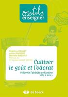 Couverture du livre « Cultiver le goût et l'odorat ; prévenir l'obésité enfantine dès 2 ans et 1/2 » de Delphine Druart et Annie Janssens et Michelle Waelput aux éditions De Boeck