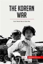 Couverture du livre « The Korean War » de 50minutes aux éditions 50minutes.com