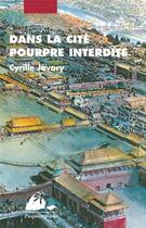 Couverture du livre « Dans la cité pourpre interdite » de Cyrille Javary aux éditions Picquier