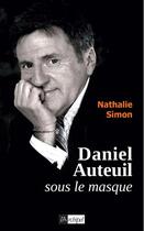 Couverture du livre « Daniel Auteuil, sous le masque » de Nathalie Simon aux éditions Archipel