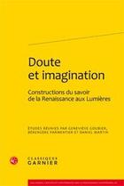 Couverture du livre « Doute et imagination ; constructions du savoir de la Renaissance aux Lumières » de  aux éditions Classiques Garnier