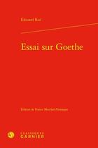 Couverture du livre « Essai sur Goethe » de Edouard Rod aux éditions Classiques Garnier