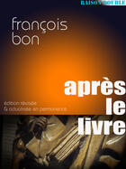 Couverture du livre « Après le livre » de Francois Bon aux éditions Tiers Livre