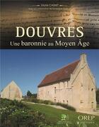 Couverture du livre « Douvres, une baronnie au moyen âge » de Marie Casset et Dominique Toulorge aux éditions Orep