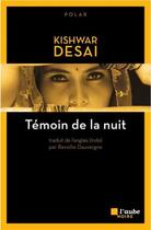 Couverture du livre « Temoin de la nuit » de Kishwar Desai aux éditions Editions De L'aube