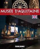 Couverture du livre « Musée d'Aquitaine ; guide de visite » de  aux éditions Sud Ouest Editions
