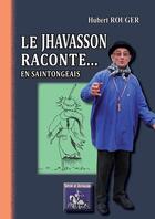 Couverture du livre « Le jhavasson raconte... en saintongeais » de Hubert Rouger aux éditions Editions Des Regionalismes