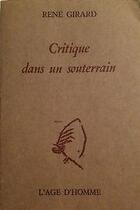 Couverture du livre « Critique Dans Un Souterrain » de Rene Girard aux éditions L'age D'homme