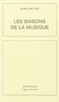 Couverture du livre « Les Saisons De La Musique » de Jean Matter aux éditions L'age D'homme