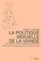 Couverture du livre « Politique sexuelle de la viande ; une théorie critique féministe végane » de Carol Adams aux éditions L'age D'homme V