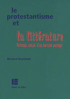 Couverture du livre « Le Protestantisme Et La Litterature » de Reymond Bernard aux éditions Labor Et Fides