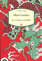 Couverture du livre « La chine en folie » de Albert Londres aux éditions Rocher