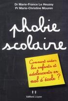 Couverture du livre « Phobie scolaire » de Marie-France Le Heuzey et Marie-Christine Mouren aux éditions Josette Lyon