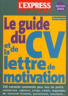 Couverture du livre « Le Guide Du Cv Et De La Lettre De Motivation » de Dominique Perez aux éditions L'express