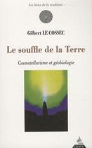 Couverture du livre « Le souffle de la terre ; cosmotellurisme et géobiologie » de Gilbert Le Cossec aux éditions Dervy