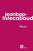 Couverture du livre « Fleurs suvi de baby fleur » de Jean-Baptiste Cabaud aux éditions La Passe Du Vent