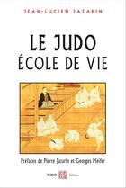 Couverture du livre « Le judo ; école de vie » de Jean-Lucien Jazarin aux éditions Budo Editions