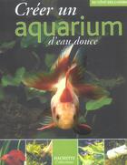 Couverture du livre « Creer Un Aquarium D'Eau Douce » de  aux éditions Hachette