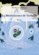 Couverture du livre « La réminiscence de Varhaille » de Mathieu Philippe aux éditions Theles