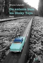 Couverture du livre « On enterre bien les Dinky Toys » de Bruno Leandri aux éditions Les Peregrines