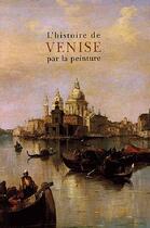 Couverture du livre « L'histoire de venise par la peinture » de Lobrichon-G aux éditions Citadelles & Mazenod