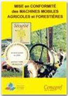 Couverture du livre « Mise en conformite des machines mobiles agricoles et forestieres » de Clavel aux éditions Cemagref