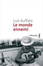 Couverture du livre « Le monde ennemi » de Luiz Ruffato aux éditions Metailie