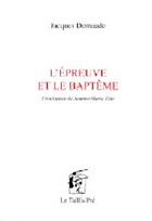 Couverture du livre « L'épreuve et le baptême » de Jacques Demaude aux éditions Taillis Pre