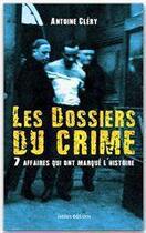 Couverture du livre « Les dossiers du crime ; 7 affaires qui ont marqué l'histoire » de Clery-A aux éditions Ixelles Editions