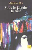 Couverture du livre « Sous le jasmin la nuit » de Maissa Bey aux éditions Editions De L'aube