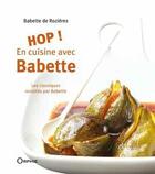 Couverture du livre « Hop ! en cuisine avec Babette ; les classiques revisités par Babette » de Babette De Rozieres aux éditions Orphie