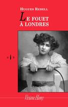 Couverture du livre « Le fouet à Londres » de Hughes Rebell aux éditions Viviane Hamy