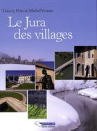 Couverture du livre « Le Jura des villages » de Michel Vernus et Thierry Petit aux éditions Editions Du Belvedere