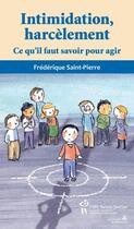 Couverture du livre « L'intimidation, le harcèlement ; ce qu'il faut savoir pour agir » de Frederique Saint-Pierre aux éditions Editions Du Chu Sainte-justine