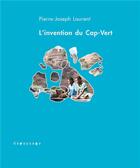 Couverture du livre « L'invention du Cap-Vert : de la créolisation » de Pierre-Joseph Laurent aux éditions Depaysage