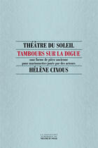 Couverture du livre « Tambours sur la digue » de Hélène Cixous aux éditions Theatre Du Soleil