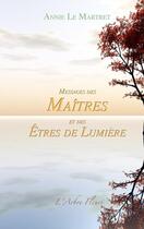 Couverture du livre « Messages des maîtres et des êtres de lumière » de Annie Le Martret aux éditions Arbre Fleuri