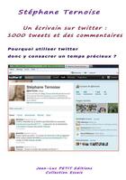 Couverture du livre « Un écrivain sur Twitter ; 1000 tweets et des commentaires » de Stephane Ternoise aux éditions Jean-luc Petit Editions