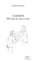 Couverture du livre « Carnets ; 400 coups de corps à corps » de Gerard Glameau aux éditions Le Jarosset